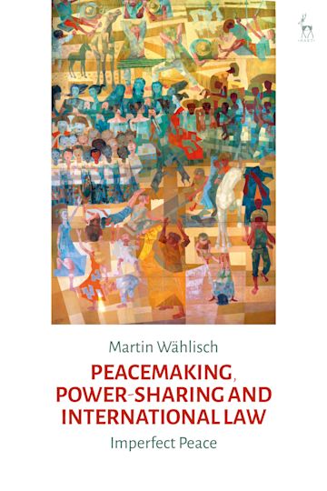 Peacemaking, Power-sharing and International Law cover