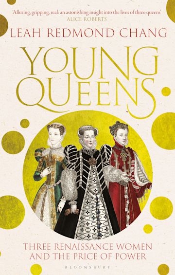 Young Queens: The and Queen of de\' Publishing Elisabeth Valois Mary, Redmond of Chang: intertwined story gripping, Catherine Leah de Bloomsbury Medici, Scots