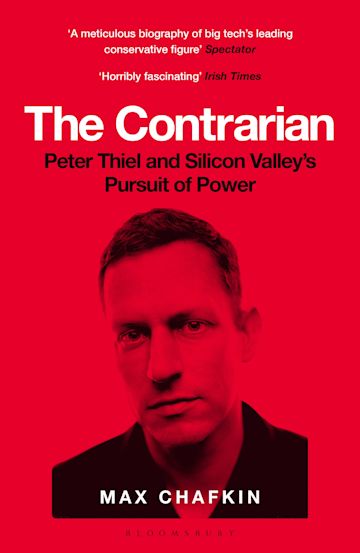 The Contrarian: Peter Thiel and Silicon Valley's Pursuit of Power