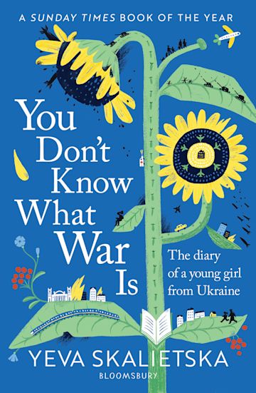 You Don T Know What War Is The Diary Of A Young Girl From Ukraine Yeva Skalietska Bloomsbury Children S Books