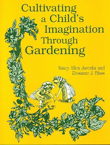 Cultivating a Child's Imagination Through Gardening cover