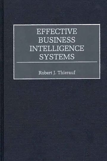 Effective Business Intelligence Systems: : Robert J. Thierauf: Praeger