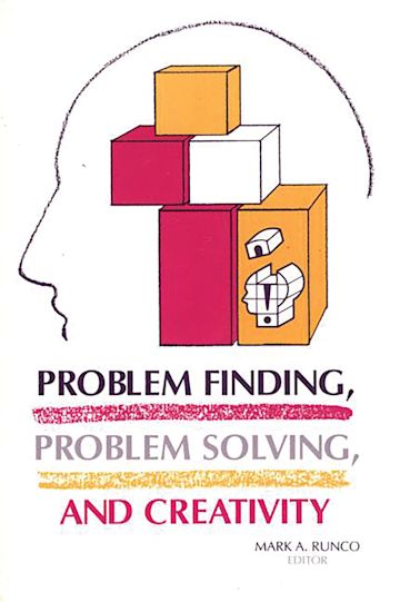 Problem Finding, Problem Solving, and Creativity cover