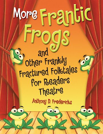 More Frantic Frogs and Other Frankly Fractured Folktales for Readers Theatre cover