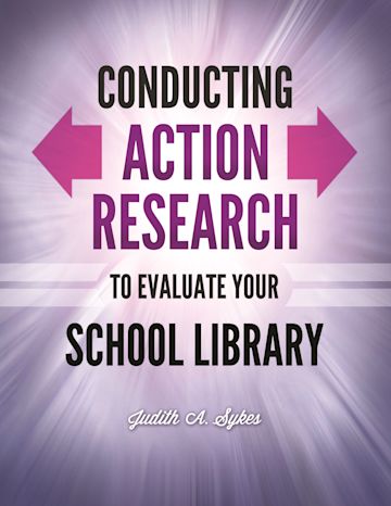 Conducting Action Research to Evaluate Your School Library cover