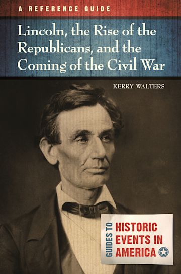 Lincoln, the Rise of the Republicans, and the Coming of the Civil War cover