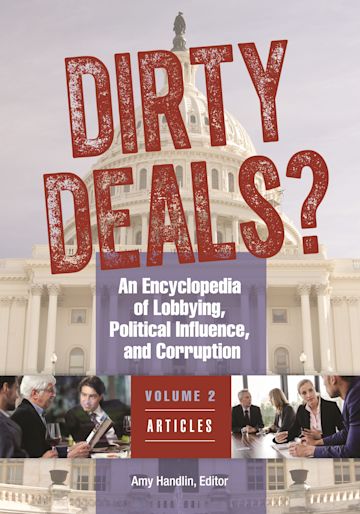 Dirty Deals?: An Encyclopedia of Lobbying, Political Influence, and ...