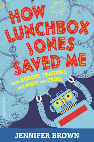 How Lunchbox Jones Saved Me from Robots, Traitors, and Missy the Cruel cover