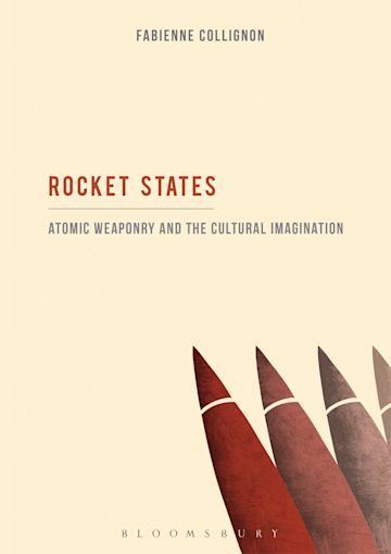 Rocket States: Atomic Weaponry and the Cultural Imagination cover