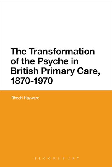 The Transformation of the Psyche in British Primary Care, 1870-1970 cover