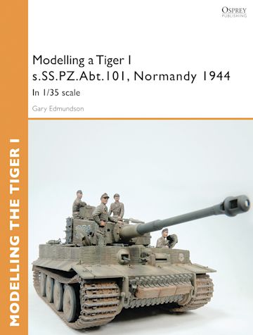 Modelling a Tiger I s.SS.PZ.Abt.101, Normandy 1944 cover