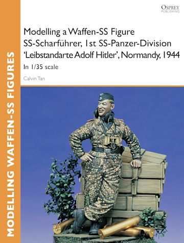 Modelling a Waffen-SS Figure SS-Scharführer, 1st SS-Panzer-Division 'Leibstandarte Adolf Hitler', Normandy, 1944 cover