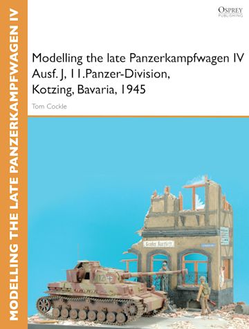 Modelling the late Panzerkampfwagen IV Ausf. J, II.Panzer-Division, Kotzing, Bavaria, 1945 cover