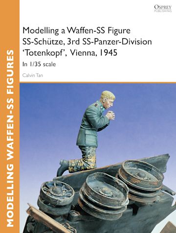 Modelling a Waffen-SS Figure SS-Schütze, 3rd SS-Panzer-Division 'Totenkopf' Vienna, 1945 cover