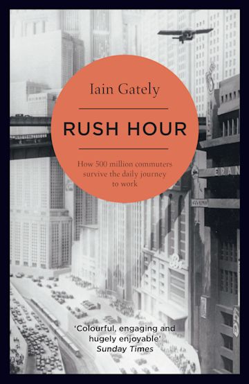 Rush Hour: How 500 Million Commuters Survive the Daily Journey to Work ...