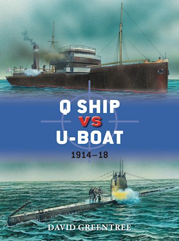 Q Ship vs U-Boat: 1914–18: Duel David Greentree Osprey Publishing