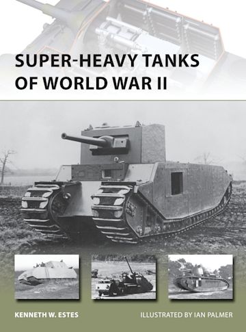 Super-heavy Tanks of World War II: : New Vanguard Kenneth W Estes