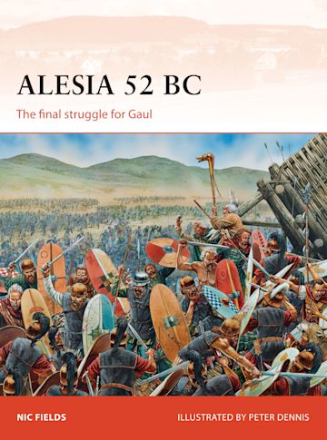 Alesia 52 BC: The final struggle for Gaul: Campaign Nic Fields 