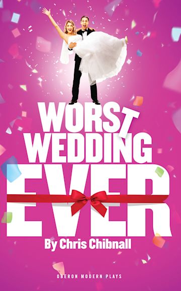 Worst Wedding Ever Oberon Modern Plays Chris Chibnall Oberon Books 