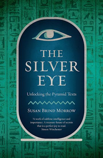 The Silver Eye Unlocking the Pyramid Texts Susan Brind Morrow Head