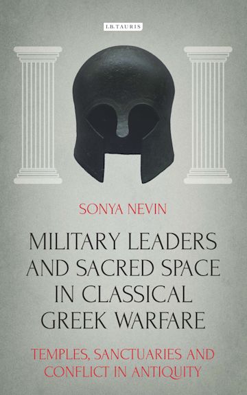 Military Leaders and Sacred Space in Classical Greek Warfare cover