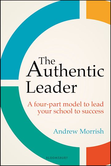 The Authentic Leader: A four-part model to lead your school to success ...