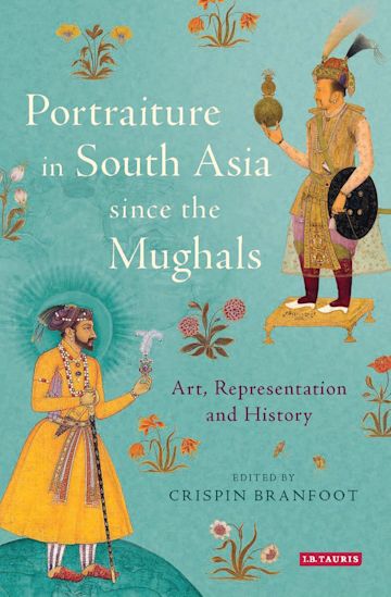 Portraiture in South Asia since the Mughals cover