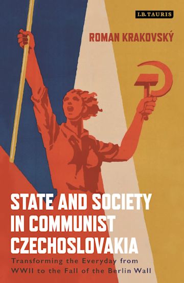 State and Society in Communist Czechoslovakia cover