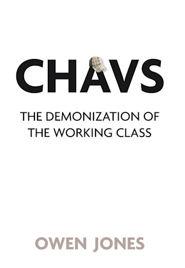 Chavs The Demonization Of The Working Class Owen Jones Verso