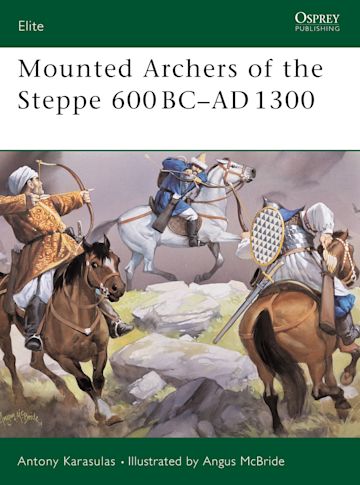 Mounted Archers of the Steppe 600 BC–AD 1300 cover