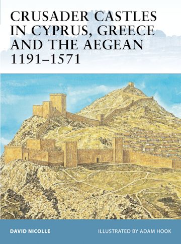 Crusader Castles in Cyprus, Greece and the Aegean 1191–1571 cover