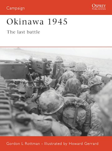 Okinawa 1945: The last battle: Campaign Gordon L. Rottman Osprey 