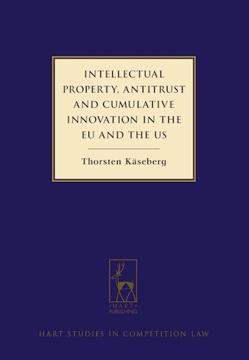 Intellectual Property, Antitrust and Cumulative Innovation in the EU and the US cover