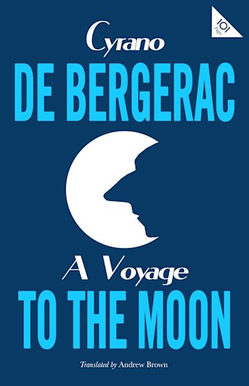 A Voyage to the Moon: : Alma Classics 101 Pages Cyrano de Bergerac