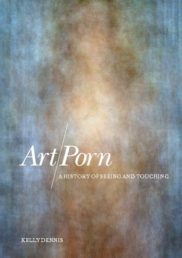 Nudist Philosophy - Art/Porn: A History of Seeing and Touching: Kelly Dennis: Berg Publishers