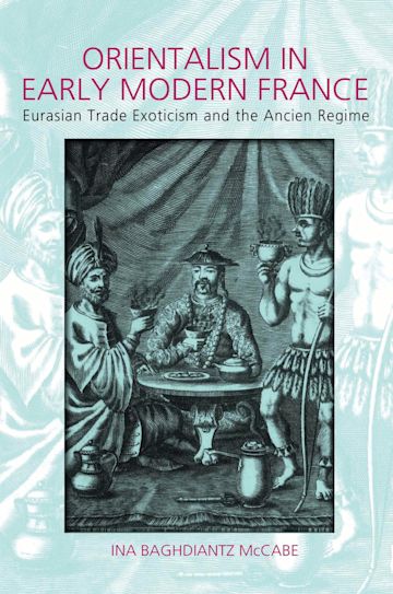 Orientalism in Early Modern France: Eurasian Trade, Exoticism, and