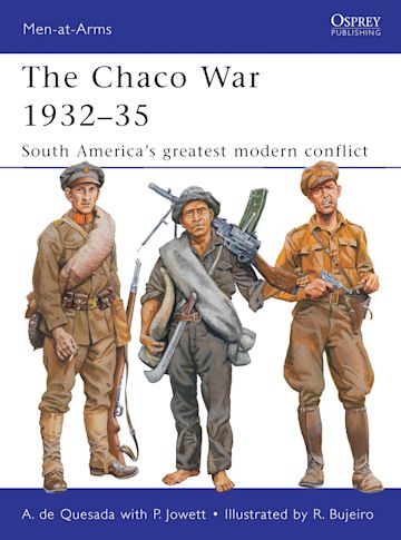 The Chaco War 1932 35 South America s greatest modern conflict