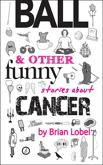 Ball & Other Funny Stories About Cancer cover