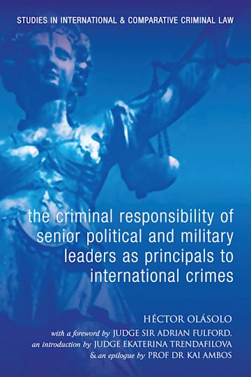 The Criminal Responsibility of Senior Political and Military Leaders as Principals to International Crimes cover