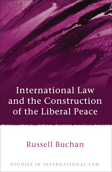 International Law and the Construction of the Liberal Peace cover