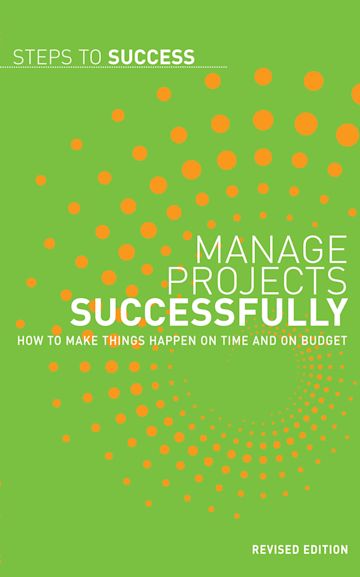 Manage Projects Successfully: How to Make Things Happen on Time and on ...