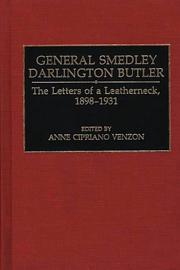 General Smedley Darlington Butler: The Letters of a Leatherneck, 1898 ...