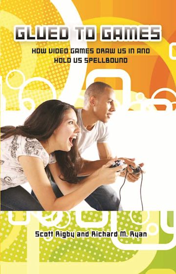 Scot Rigby Glued to Games: How Video Games Draw Us In and Hold Us Spellbound: New ...