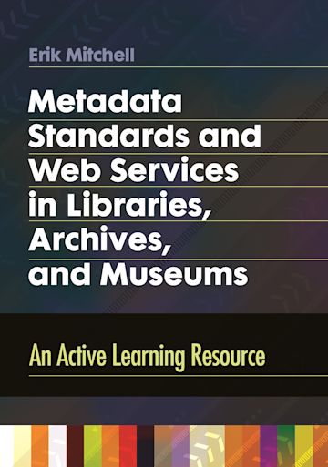 Metadata Standards and Web Services in Libraries, Archives, and Museums cover