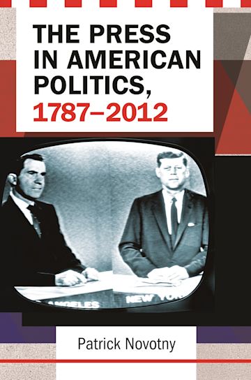 The Press in American Politics, 1787–2012 cover