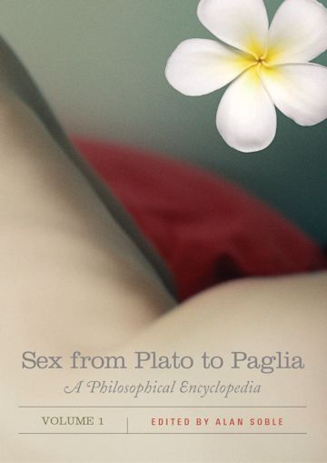 Sex From Plato To Paglia 2 Volumes A Philosophical Encyclopedia 2 