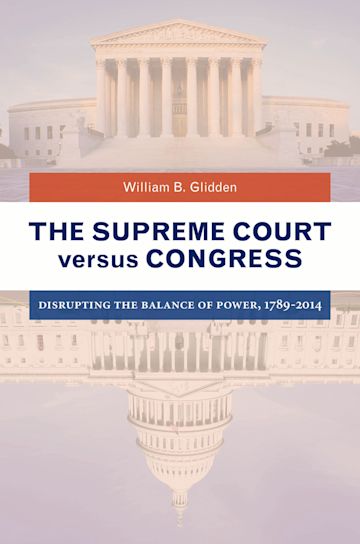 The Supreme Court versus Congress: Disrupting the Balance of Power The Supreme Court versus Congress: Disrupting the Balance of Power