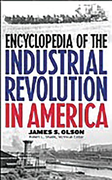 Encyclopedia of the Industrial Revolution in America: : James S. Olson ...