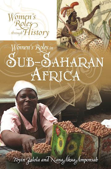 Womens Roles In Sub Saharan Africa Womens Roles Through History Toyin Falola Greenwood 