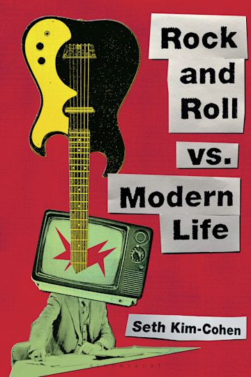 Rock and Roll vs. Modern Life: : Seth Kim-Cohen: Bloomsbury Academic